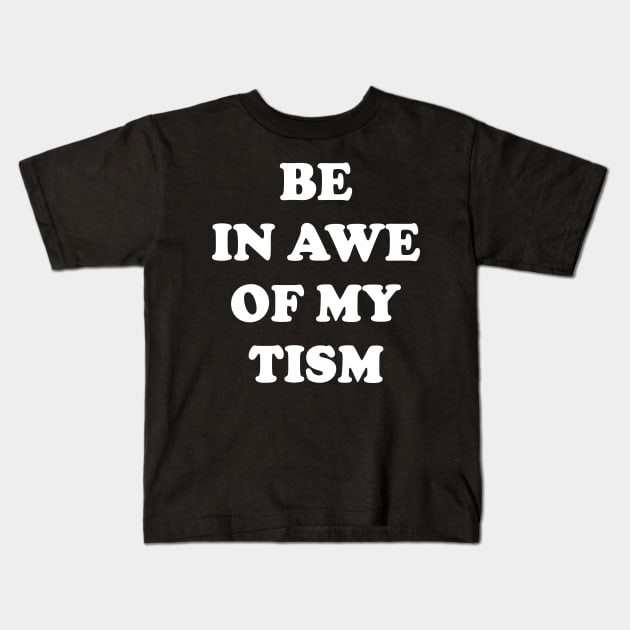 Be In Awe Of My 'Tism Kids T-Shirt by Emma
